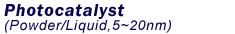 Photocatalyst(Powder / Liquid 5~20mm)